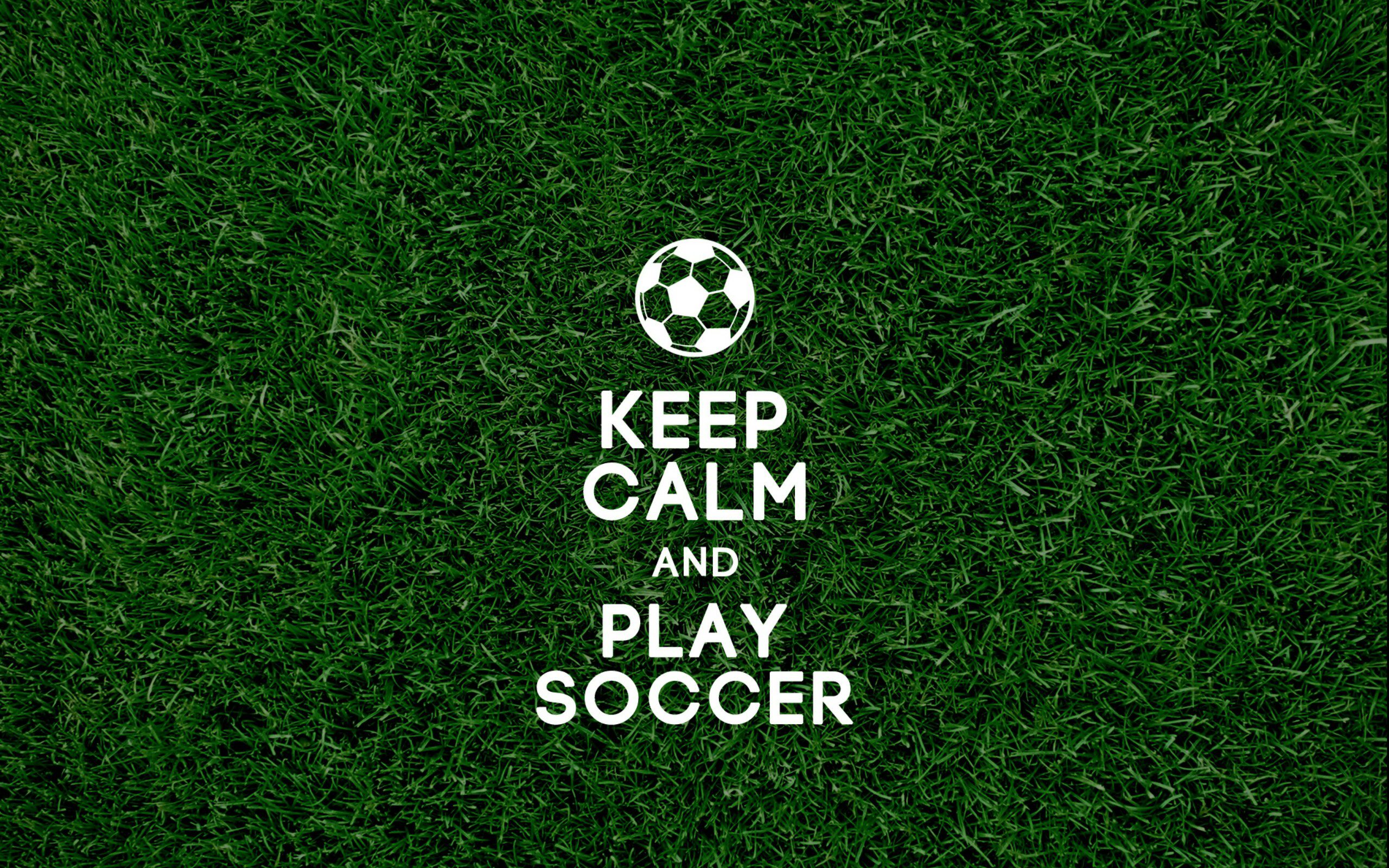 Keep Calm and Play Soccer Cool Desktop & Mobile Backgrounds